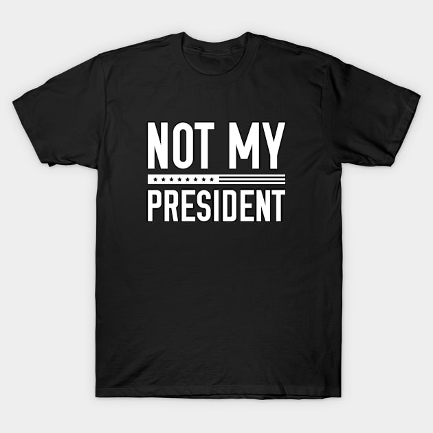 Not My President T-Shirt by AmazingVision